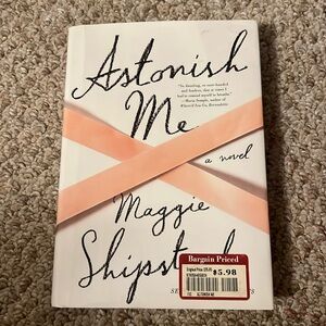 Astonish Me by Maggie Shipstead - Hard Cover